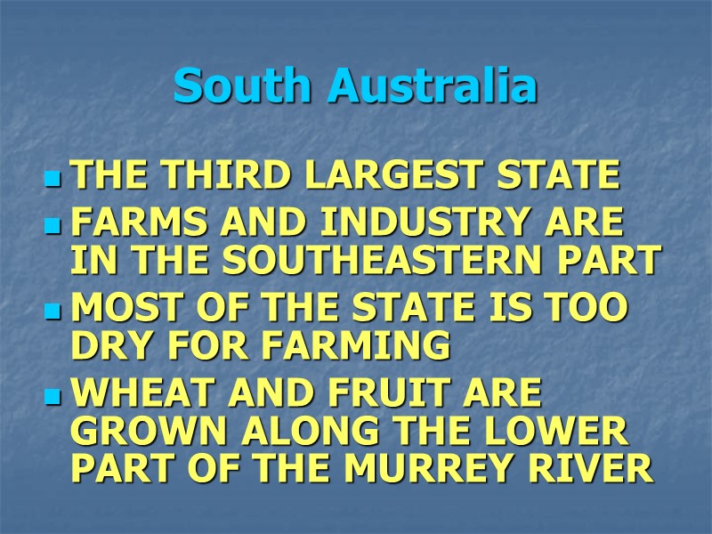 South Australia THE THIRD LARGEST STATE FARMS AND INDUSTRY ARE IN THE SOUTHEASTERN PART
